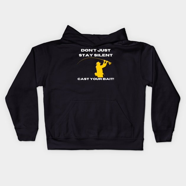 Don't Just Stay Silent, Cast Your Bait! Kids Hoodie by victorstore